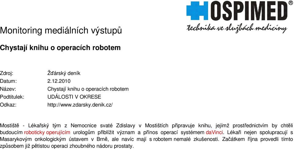 cz/ Mostišt - Lékaský tým z Nemocnice svaté Zdislavy v Mostištích pipravuje knihu, jejímž prostednictvím by chtli budoucím roboticky