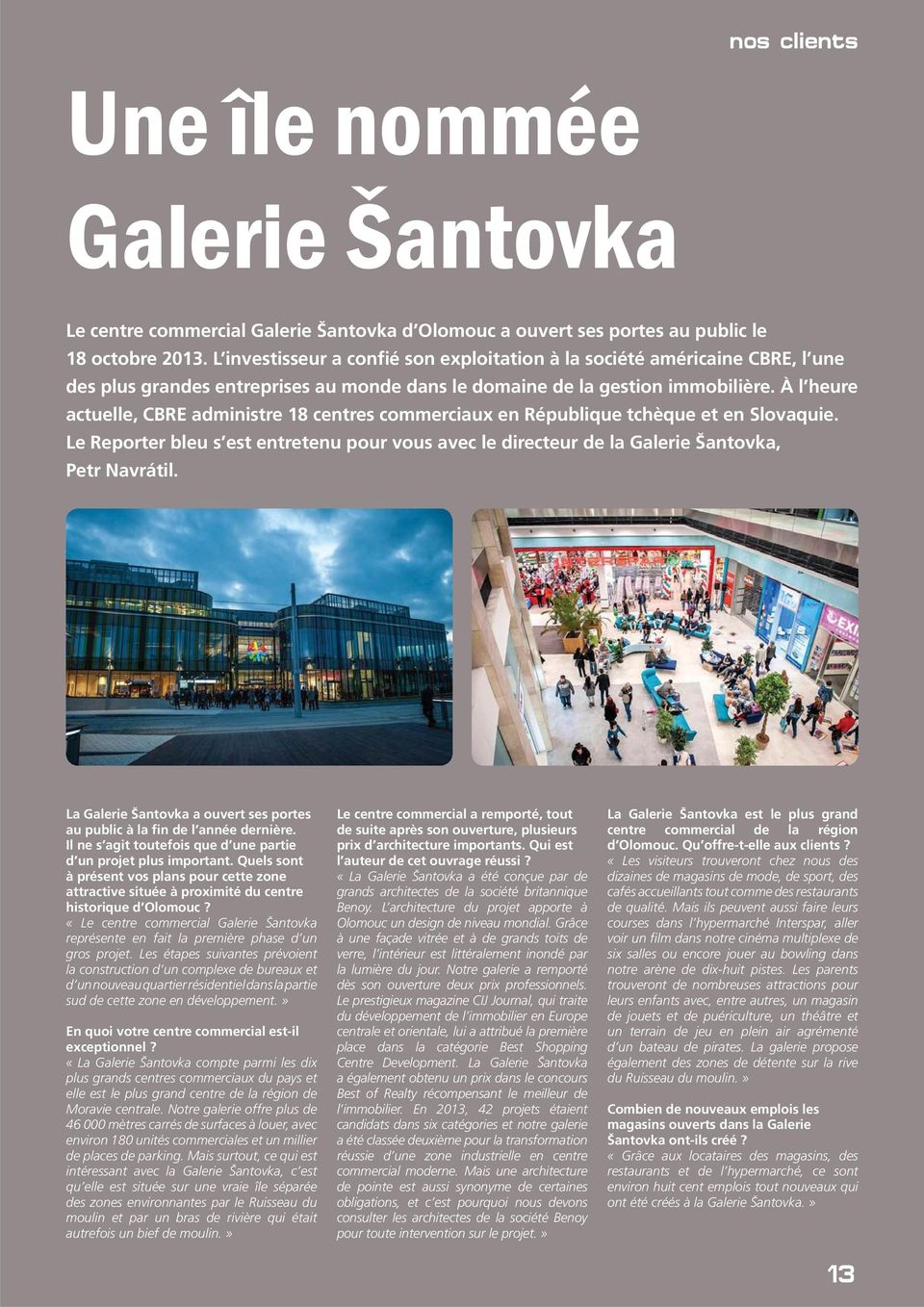 À l heure actuelle, CBRE administre 18 centres commerciaux en République tchèque et en Slovaquie. Le Reporter bleu s est entretenu pour vous avec le directeur de la Galerie Šantovka, Petr Navrátil.