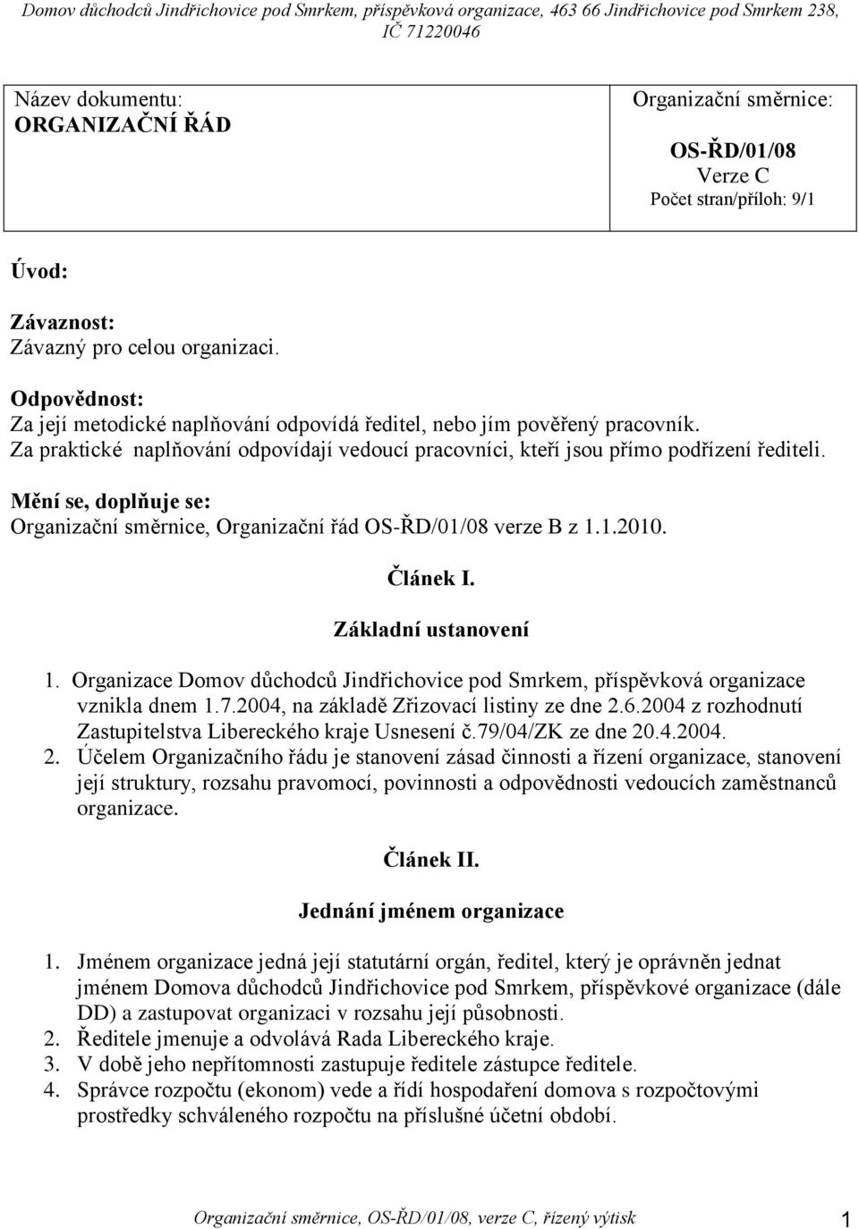 Mění se, doplňuje se: Organizační směrnice, Organizační řád OS-ŘD/01/08 verze B z 1.1.2010. Článek I. Základní ustanovení 1.