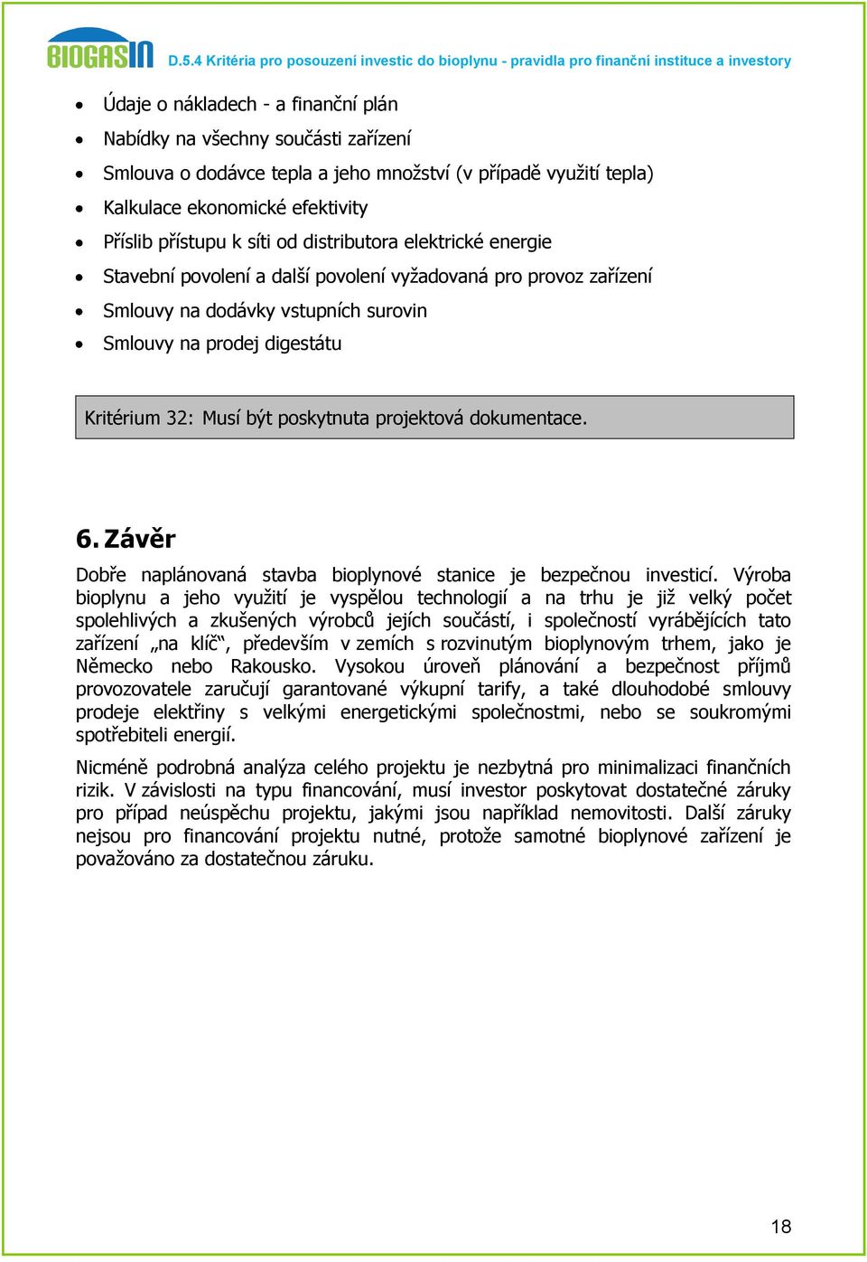 projektová dokumentace. 6. Závěr Dobře naplánovaná stavba bioplynové stanice je bezpečnou investicí.