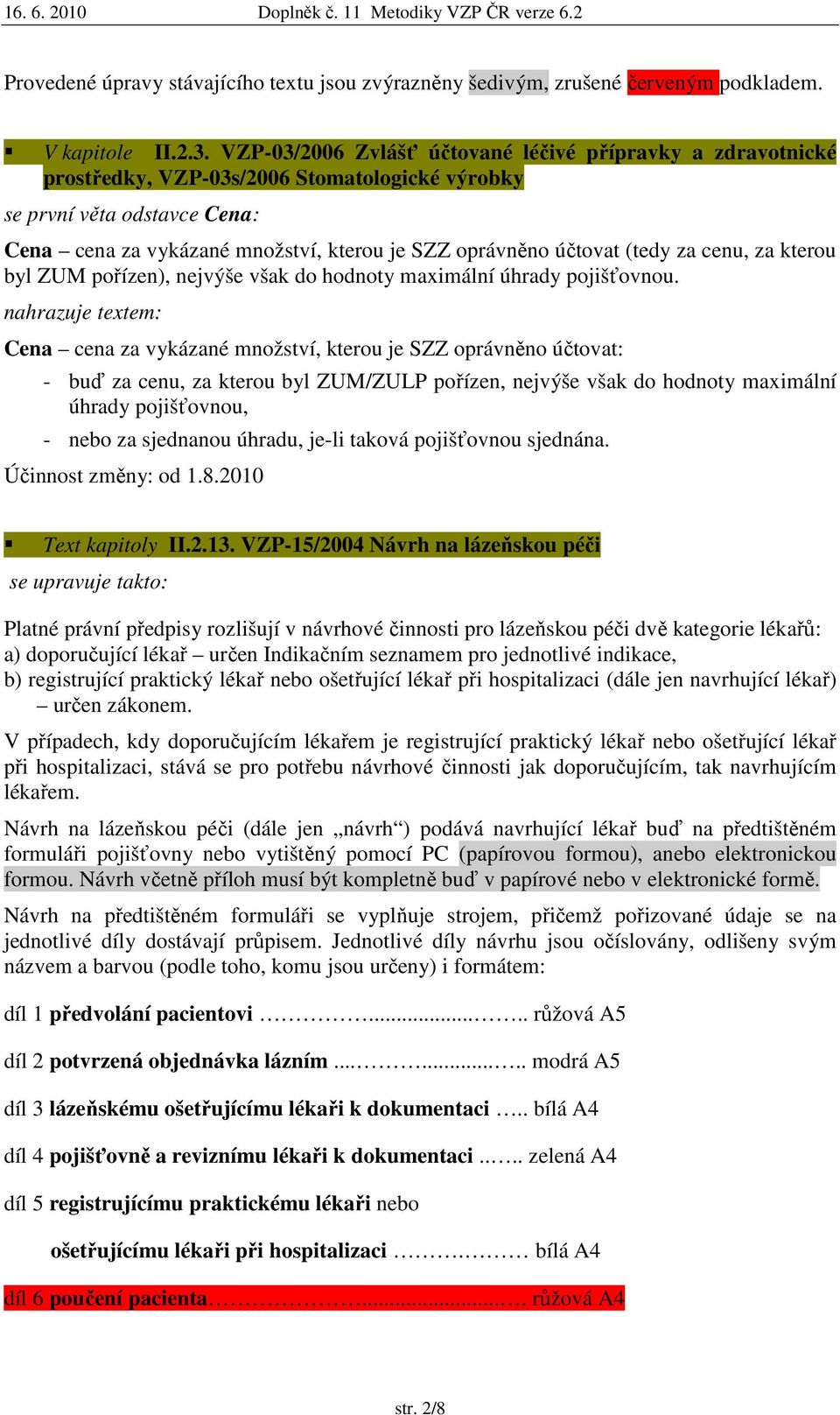 účtovat (tedy za cenu, za kterou byl ZUM pořízen), nejvýše však do hodnoty maximální úhrady pojišťovnou.