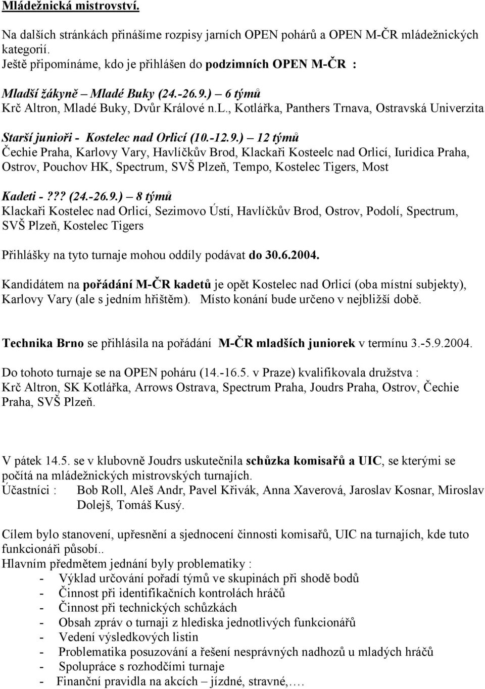 ) 6 tým Kr Altron, Mladé Buky, Dv6r Králové n.l., Kotlá/ka, Panthers Trnava, Ostravská Univerzita Starší junio#i - Kostelec nad Orlicí (10.-12.9.