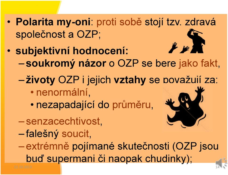 fakt, životy OZP i jejich vztahy se považují za: nenormální, nezapadající do