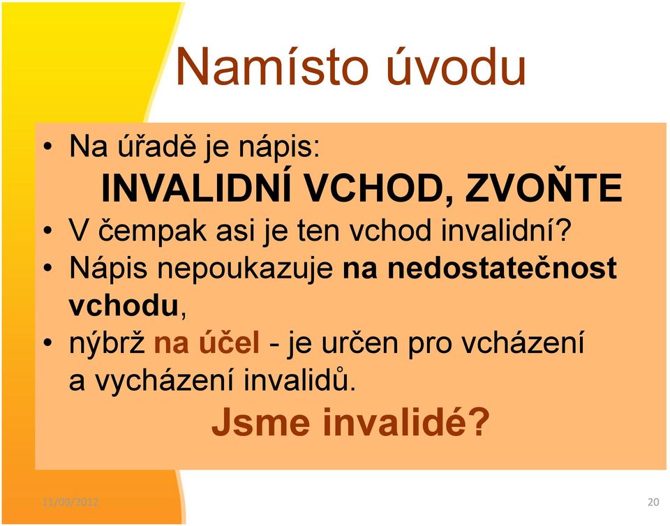 Nápis nepoukazuje na nedostatečnost vchodu, nýbrž na