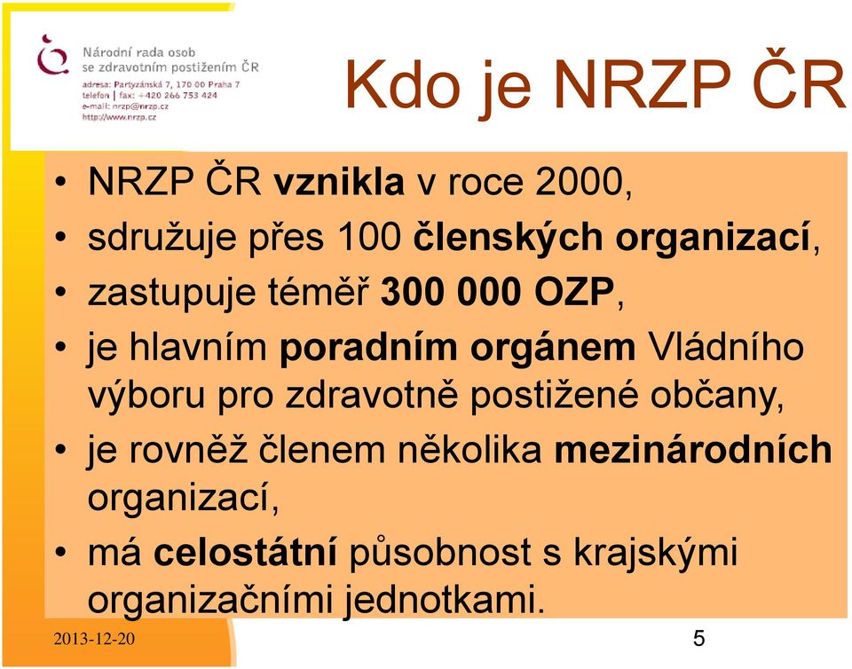 výboru pro zdravotně postižené občany, je rovněž členem několika mezinárodních