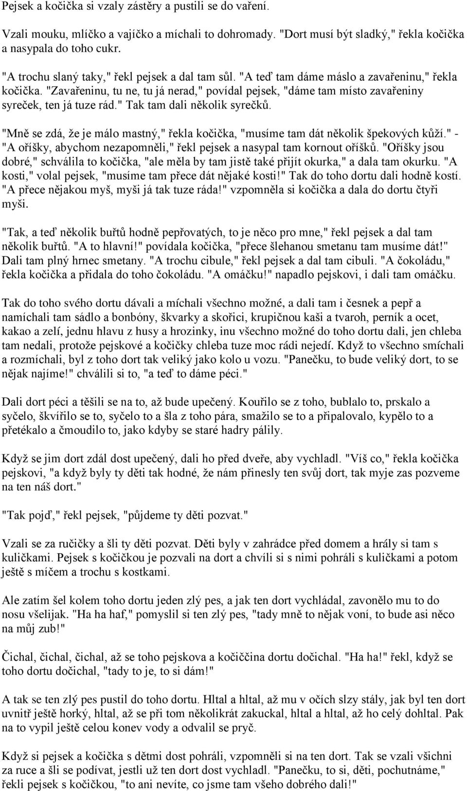 "Zavařeninu, tu ne, tu já nerad," povídal pejsek, "dáme tam místo zavařeniny syreček, ten já tuze rád." Tak tam dali několik syrečků.