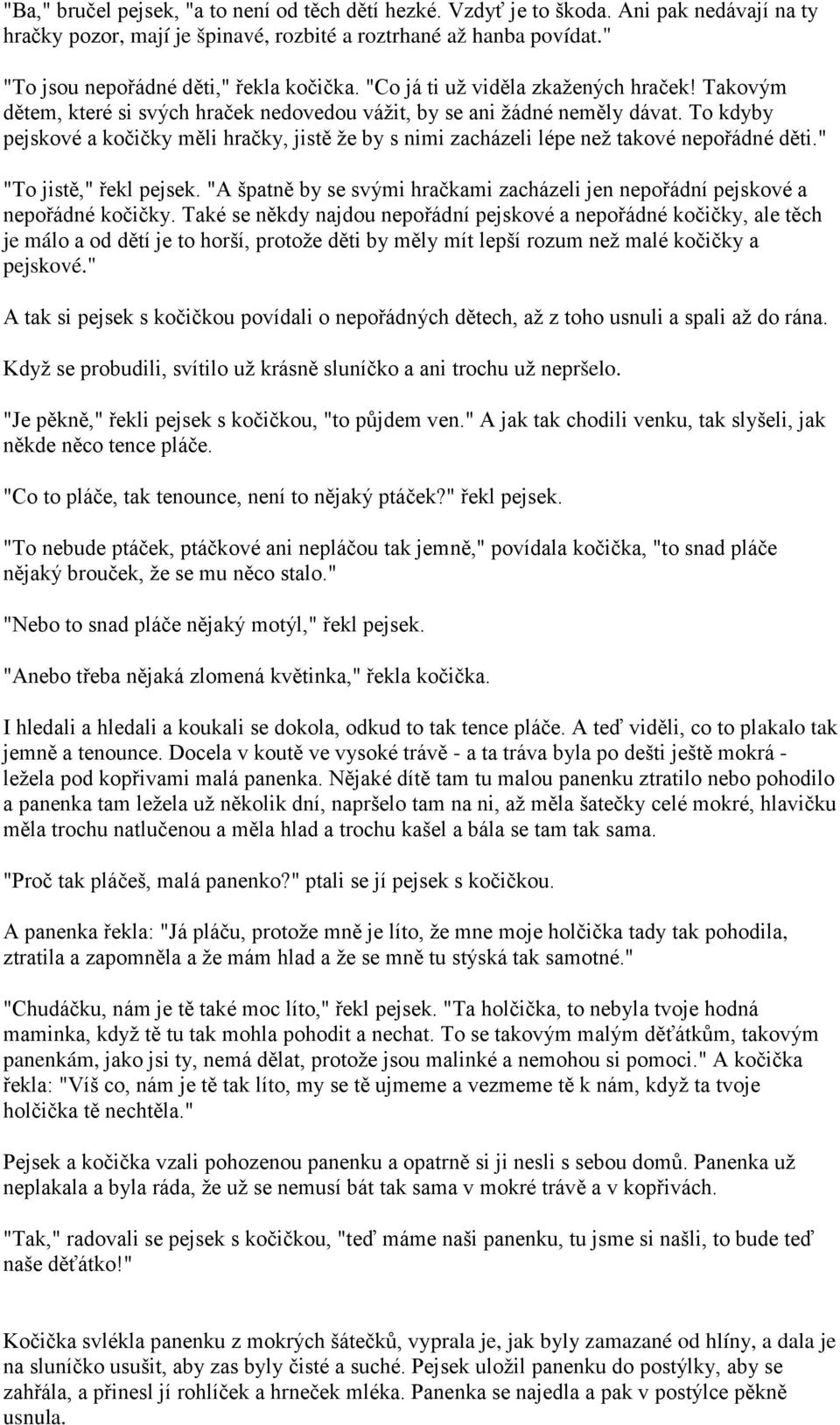 To kdyby pejskové a kočičky měli hračky, jistě že by s nimi zacházeli lépe než takové nepořádné děti." "To jistě," řekl pejsek.