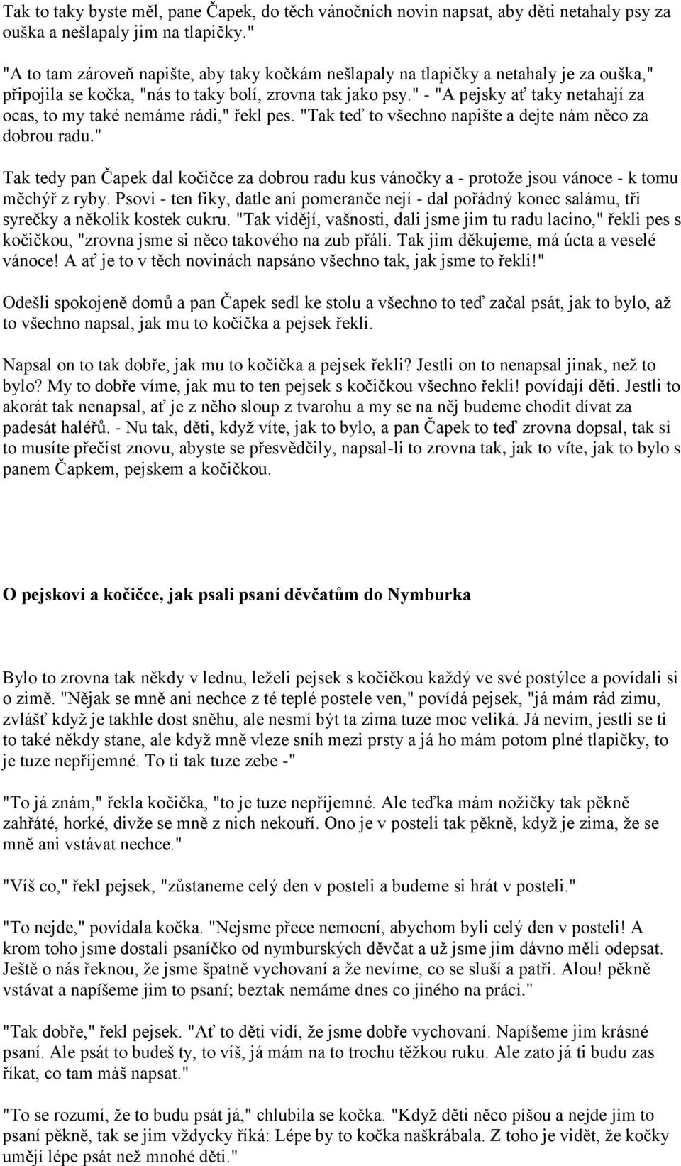 " - "A pejsky ať taky netahají za ocas, to my také nemáme rádi," řekl pes. "Tak teď to všechno napište a dejte nám něco za dobrou radu.