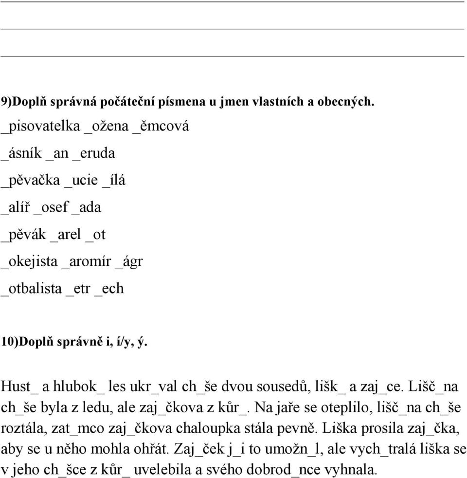 10)Doplň správně i, í/y, ý. Hust_ a hlubok_ les ukr_val ch_še dvou sousedů, lišk_ a zaj_ce. Lišč_na ch_še byla z ledu, ale zaj_čkova z kůr_.