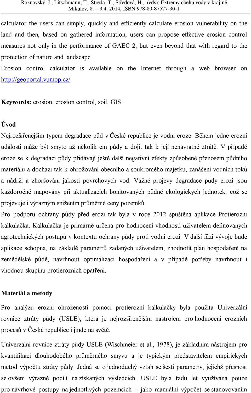 Erosion control calculator is available on the Internet through a web browser on http://geoportal.vumop.cz/.