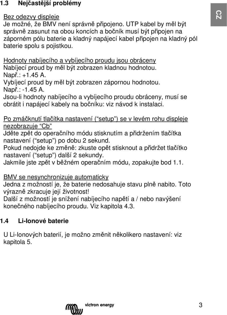 CZ Hodnoty nabíjecího a vybíjecího proudu jsou obráceny Nabíjecí proud by měl být zobrazen kladnou hodnotou. Např.: +1.45 A.