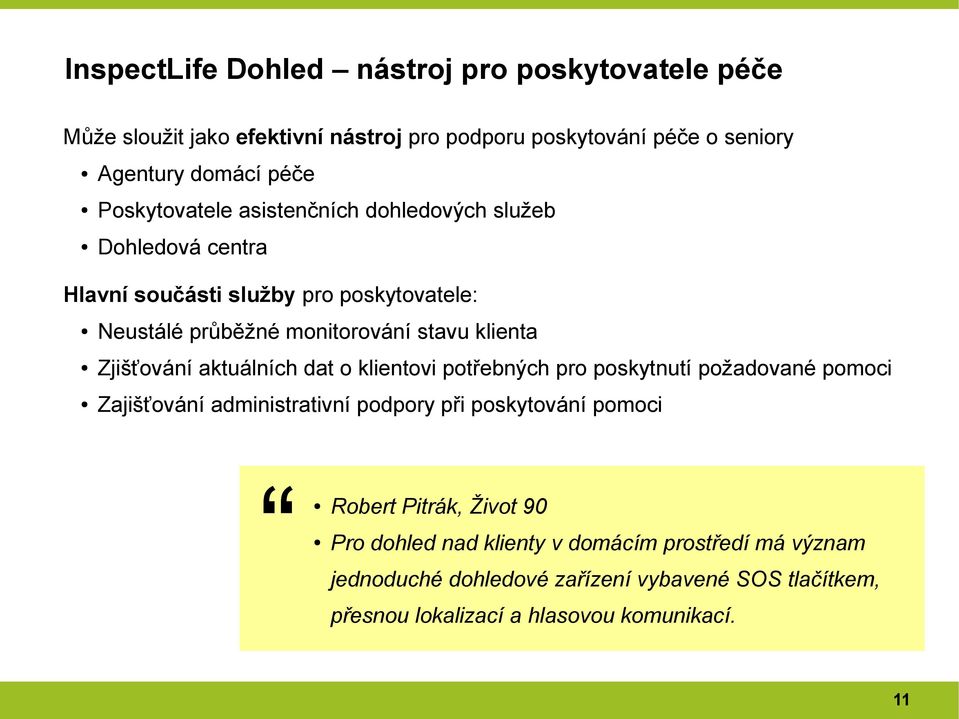 Zjišťování aktuálních dat o klientovi potřebných pro poskytnutí požadované pomoci Zajišťování administrativní podpory při poskytování pomoci Robert