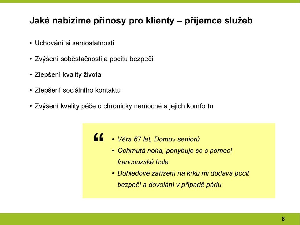 kvality péče o chronicky nemocné a jejich komfortu Věra 67 let, Domov seniorů Ochrnutá noha,