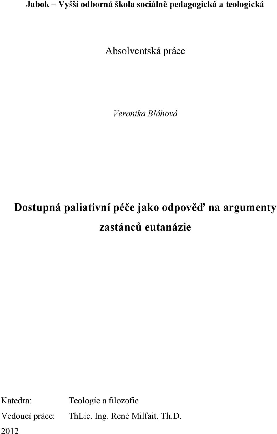 jako odpověď na argumenty zastánců eutanázie Katedra: Vedoucí