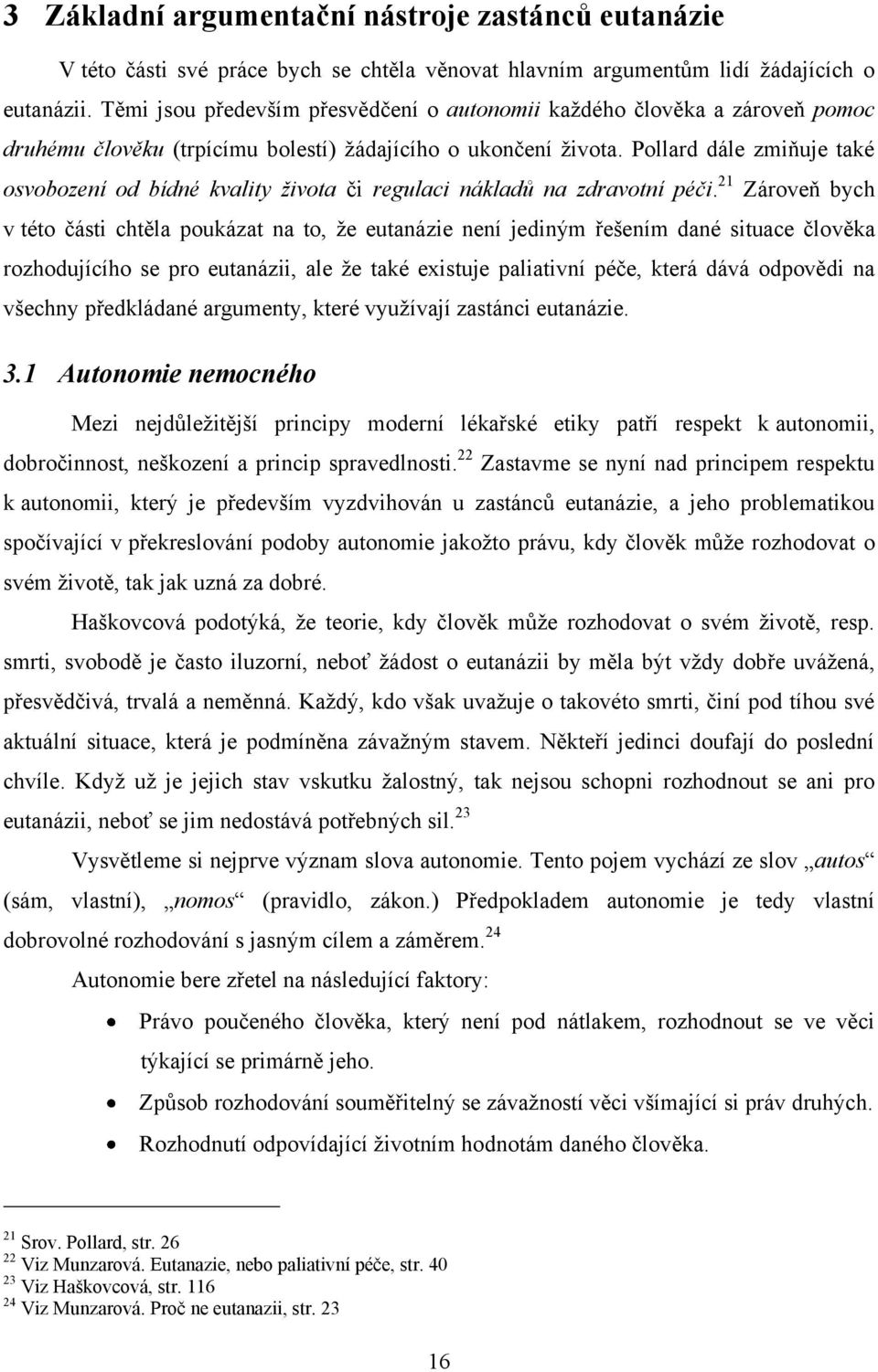 Pollard dále zmiňuje také osvobození od bídné kvality života či regulaci nákladů na zdravotní péči.