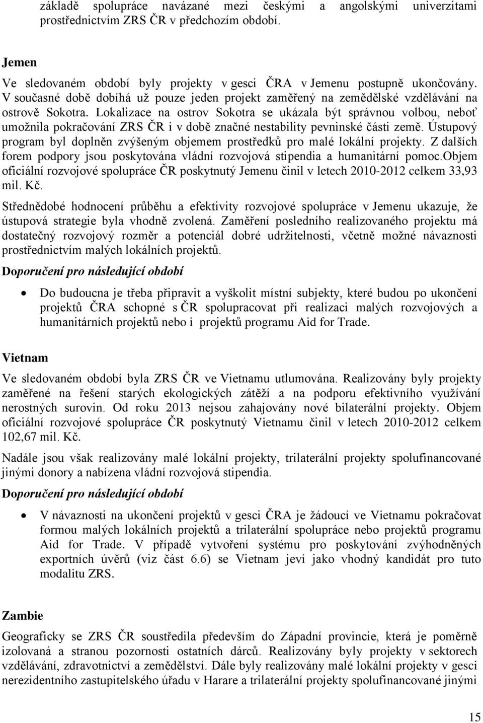 Lokalizace na ostrov Sokotra se ukázala být správnou volbou, neboť umožnila pokračování ZRS ČR i v době značné nestability pevninské části země.