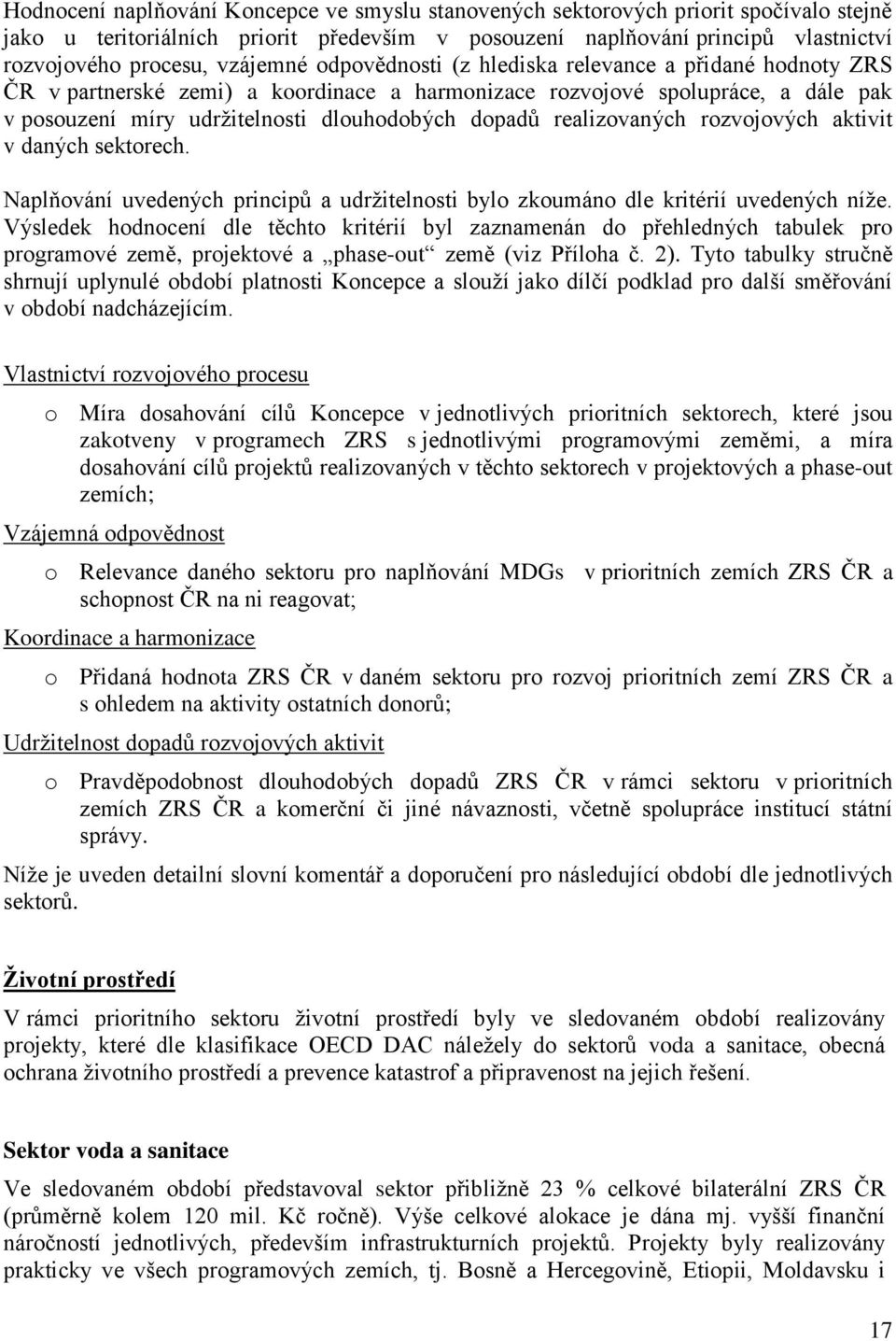 realizovaných rozvojových aktivit v daných sektorech. Naplňování uvedených principů a udržitelnosti bylo zkoumáno dle kritérií uvedených níže.