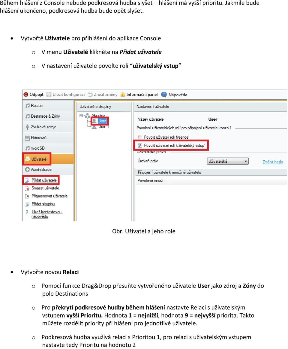 Uživatel a jeho role Vytvořte novou Relaci o Pomocí funkce Drag&Drop přesuňte vytvořeného uživatele User jako zdroj a Zóny do pole Destinations o Pro překrytí podkresové hudby během hlášení nastavte