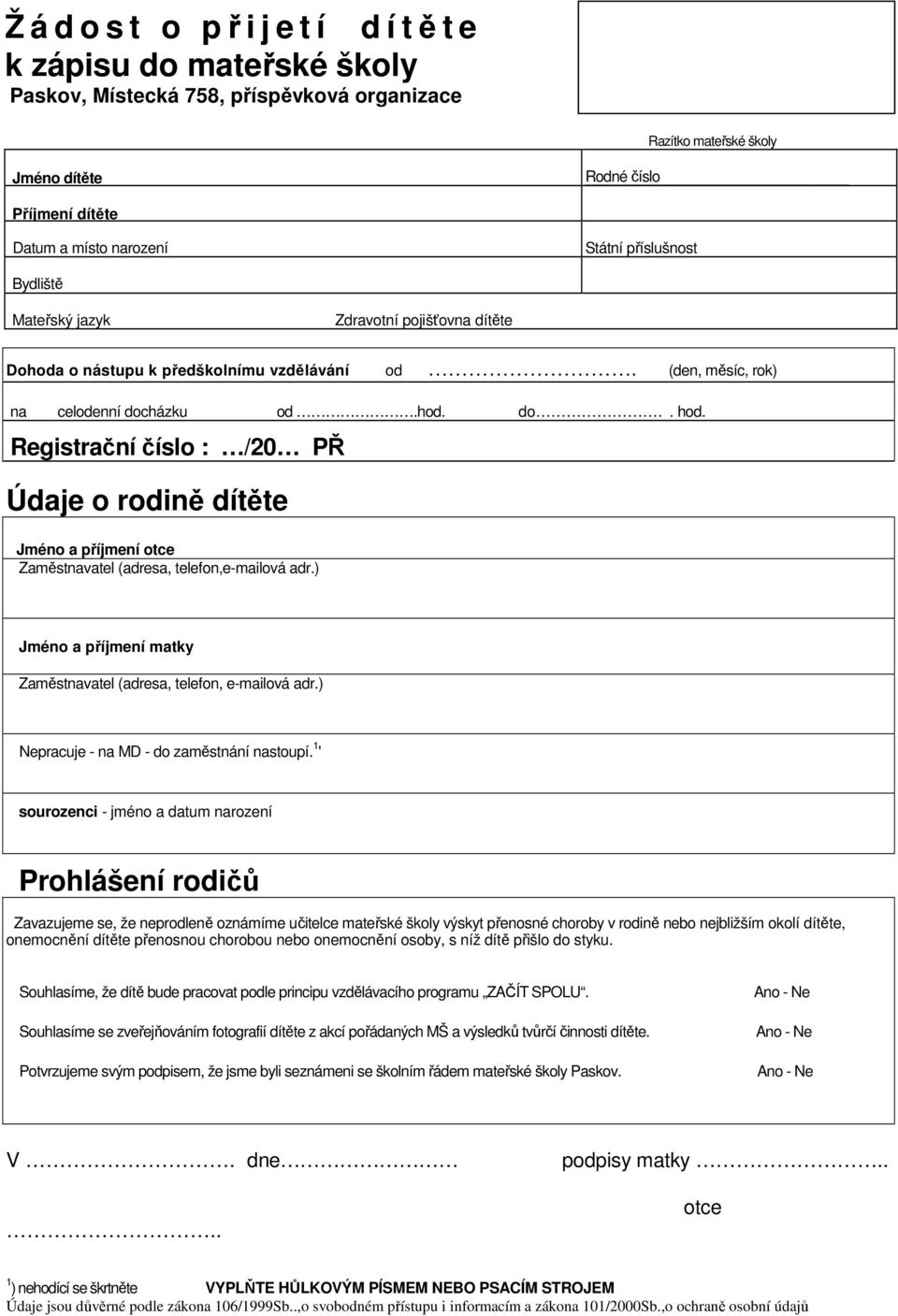 Registrační číslo : /20 PŘ Údaje o rodině dítěte Jméno a příjmení otce Zaměstnavatel (adresa, telefon,e-mailová adr.) Jméno a příjmení matky Zaměstnavatel (adresa, telefon, e-mailová adr.