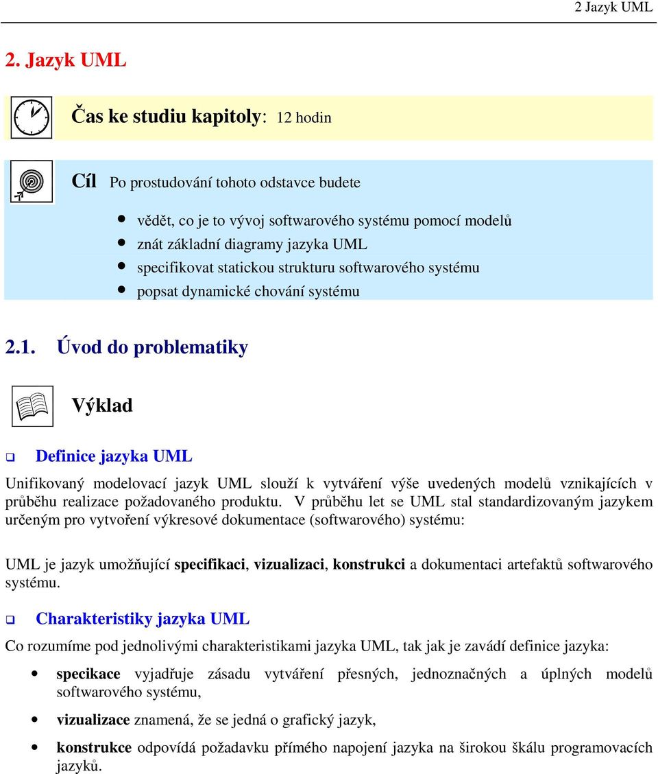 strukturu softwarového systému popsat dynamické chování systému 2.1.