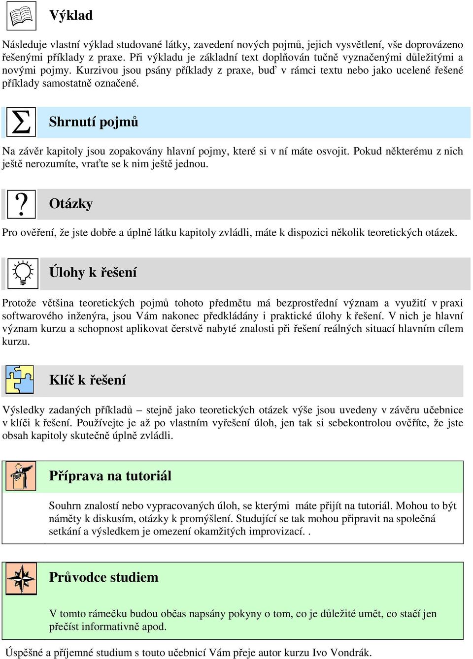 Shrnutí pojmů Na závěr kapitoly jsou zopakovány hlavní pojmy, které si v ní máte osvojit. Pokud některému z nich ještě nerozumíte, vraťte se k nim ještě jednou.