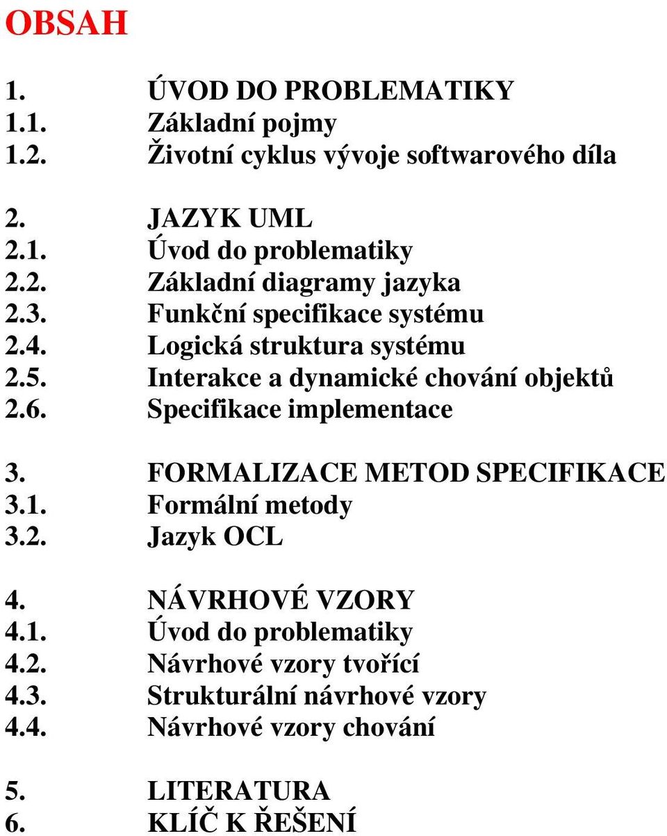 Interakce a dynamické chování objektů 2.6. Specifikace implementace 3. FORMALIZACE METOD SPECIFIKACE 3.1. Formální metody 3.2. Jazyk OCL 4.