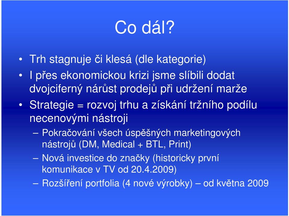 prodejů při udržení marže Strategie = rozvoj trhu a získání tržního podílu necenovými nástroji