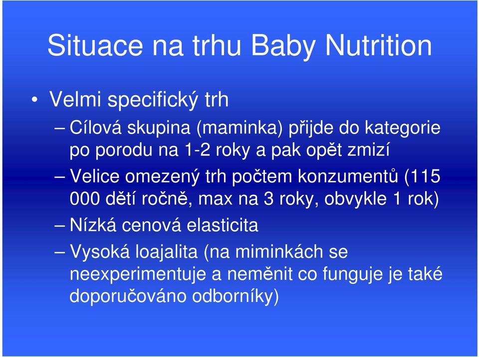 (115 000 dětí ročně, max na 3 roky, obvykle 1 rok) Nízká cenová elasticita Vysoká