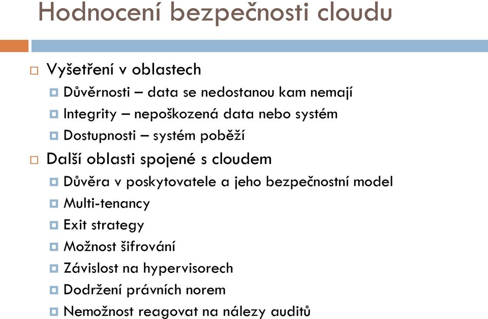 cloudem Důvěra v poskytovatele a jeho bezpečnostní model Multi-tenancy Exit strategy Možnost