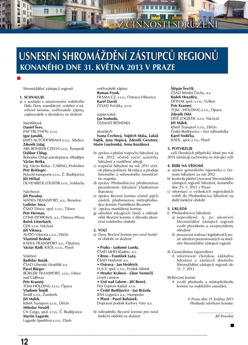 r.o., Střelice Zdeněk Lidaj, ABS BONIFER CZECH s.r.o., Šumperk dalibor chlup, Bohuslav Chlup autodoprava, Mladějov Václav Betka, Ing.