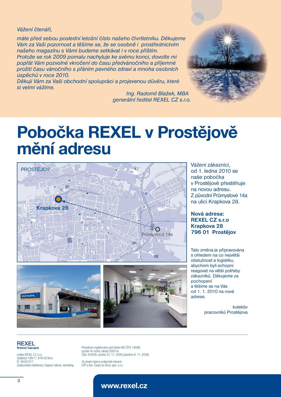 Protože se rok 2009 pomalu nachyluje ke svému konci, dovolte mi popřát Vám pozvolné vkročení do času předvánočního a příjemné prožití času vánočního s přáním pevného zdraví a mnoha osobních úspěchů v