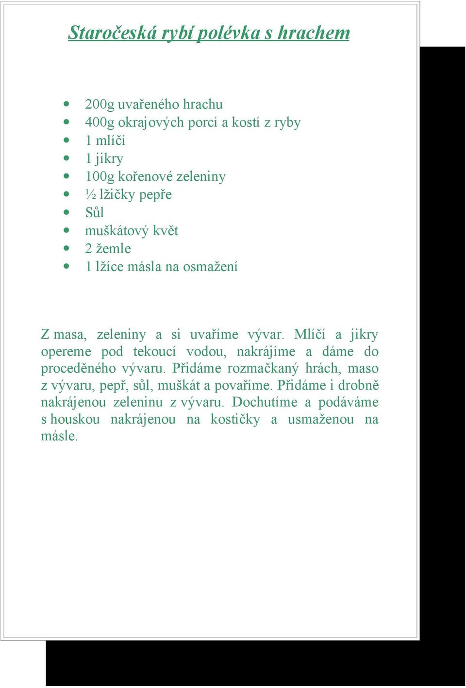 Mlíčí a jikry opereme pod tekoucí vodou, nakrájíme a dáme do proceděného vývaru.