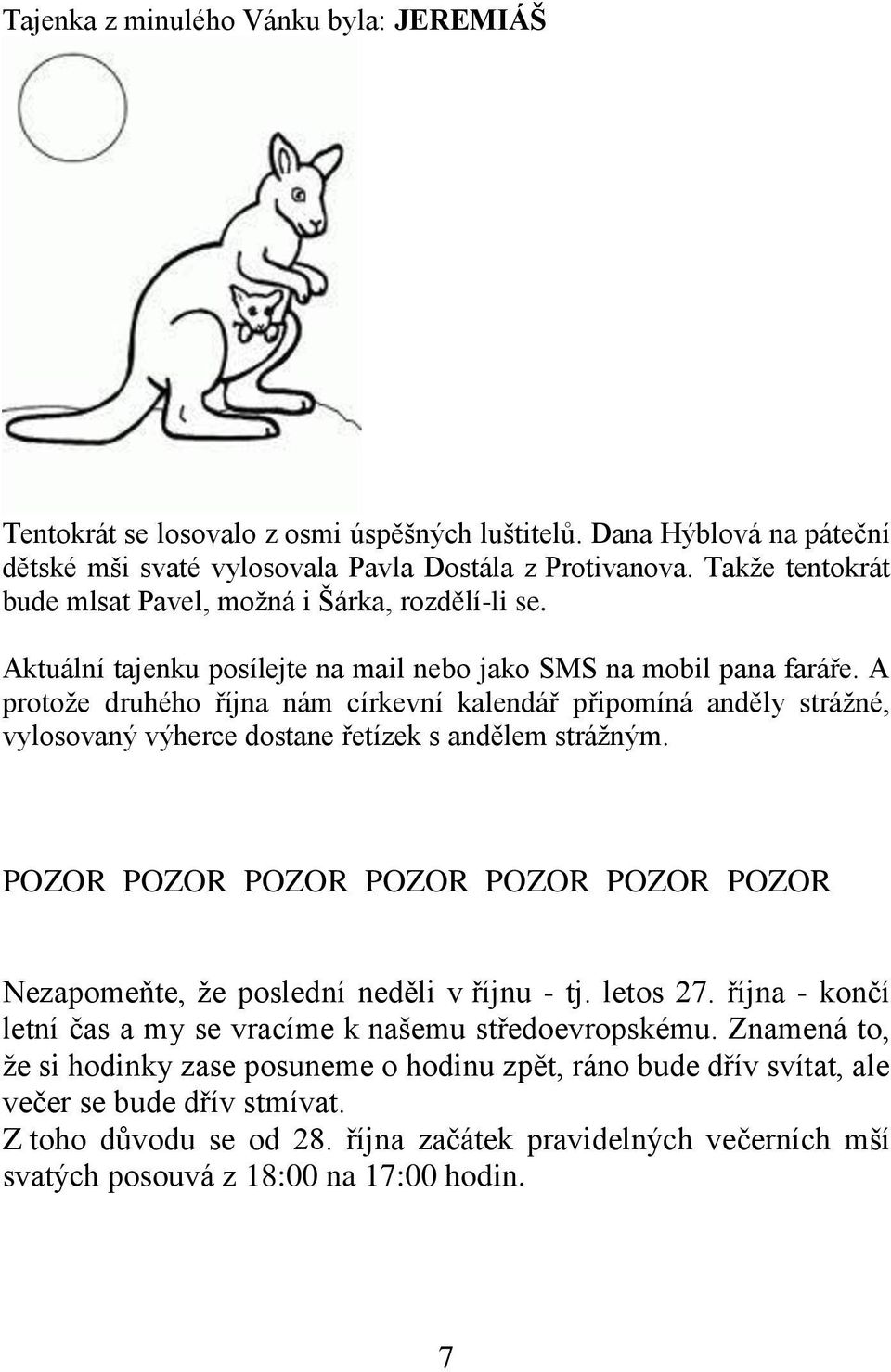 A protože druhého října nám církevní kalendář připomíná anděly strážné, vylosovaný výherce dostane řetízek s andělem strážným.