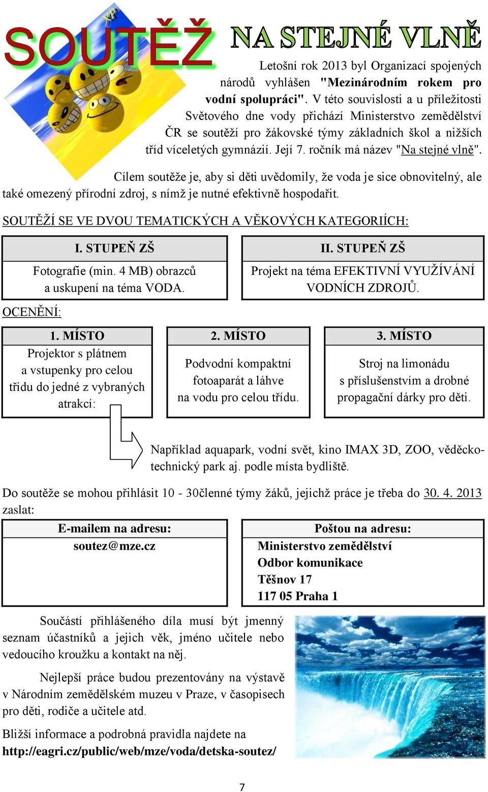 ročník má název "Na stejné vlně". Cílem soutěže je, aby si děti uvědomily, že voda je sice obnovitelný, ale také omezený přírodní zdroj, s nímž je nutné efektivně hospodařit.