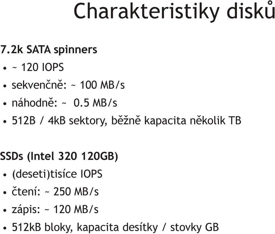5 MB/s 512B / 4kB sektory, běžně kapacita několik TB SSDs (Intel