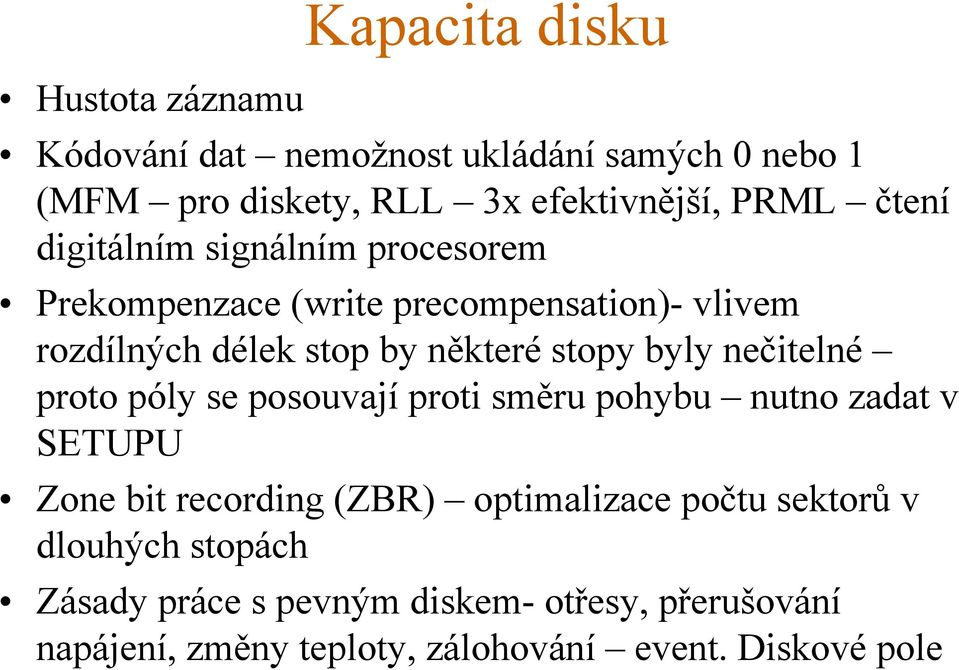 byly nečitelné proto póly se posouvají proti směru pohybu nutno zadat v SETUPU Zone bit recording (ZBR) optimalizace počtu