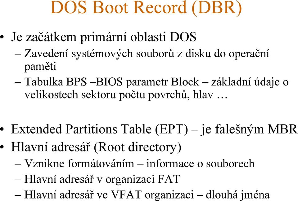 hlav Extended Partitions Table (EPT) je falešným MBR Hlavní adresář (Root directory) Vznikne