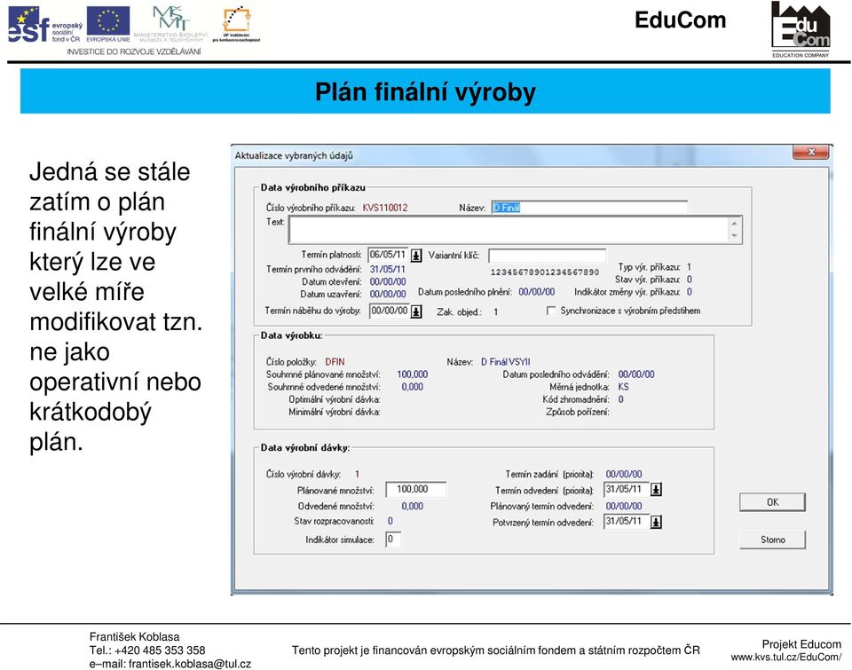 lze ve velké míře modifikovat tzn.