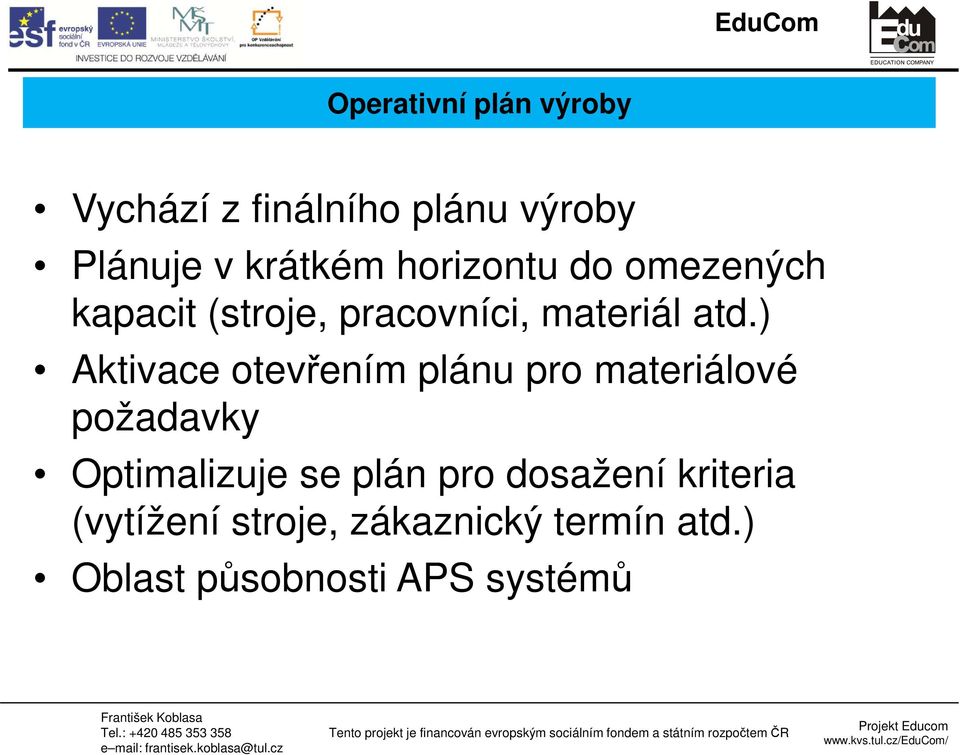 ) Aktivace otevřením plánu pro materiálové požadavky Optimalizuje se plán