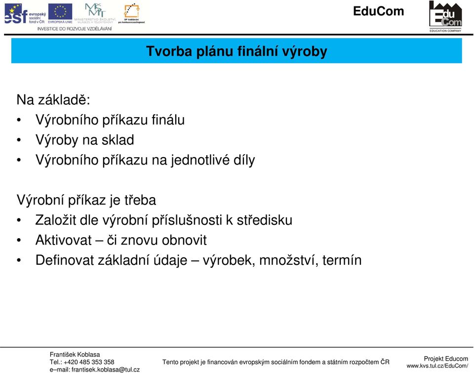 příkaz je třeba Založit dle výrobní příslušnosti k středisku