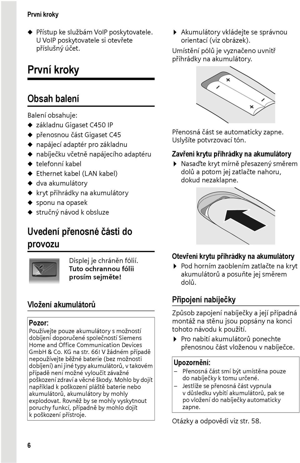 Obsah balení Balení obsahuje: u základnu Gigaset C450 IP u přenosnou část Gigaset C45 u napájecí adaptér pro základnu u nabíječku včetně napájecího adaptéru u telefonní kabel u Ethernet kabel (LAN