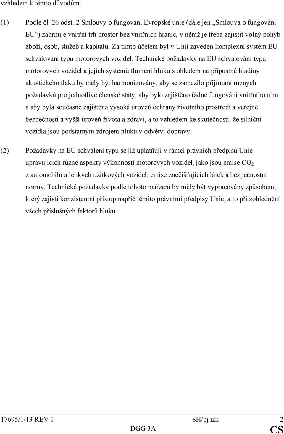 Za tímto účelem byl v Unii zaveden komplexní systém EU schvalování typu motorových vozidel.