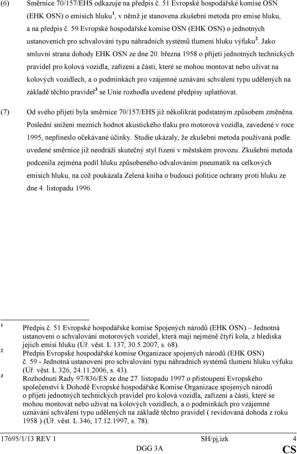 března 1958 o přijetí jednotných technických pravidel pro kolová vozidla, zařízení a části, které se mohou montovat nebo užívat na kolových vozidlech, a o podmínkách pro vzájemné uznávání schválení