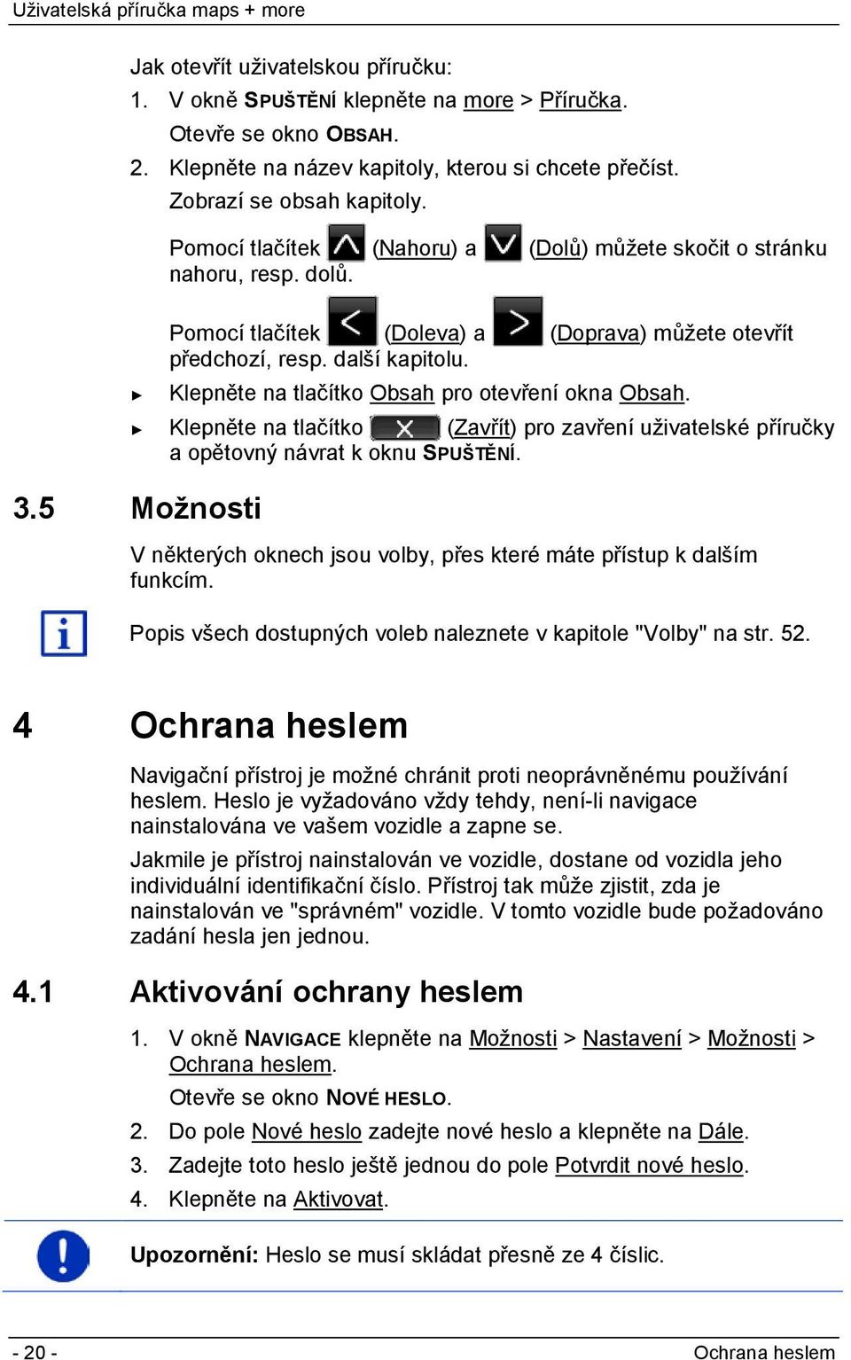 Klepněte na tlačítko Obsah pro otevření okna Obsah. Klepněte na tlačítko (Zavřít) pro zavření uživatelské příručky a opětovný návrat k oknu SPUŠTĚNÍ. 3.