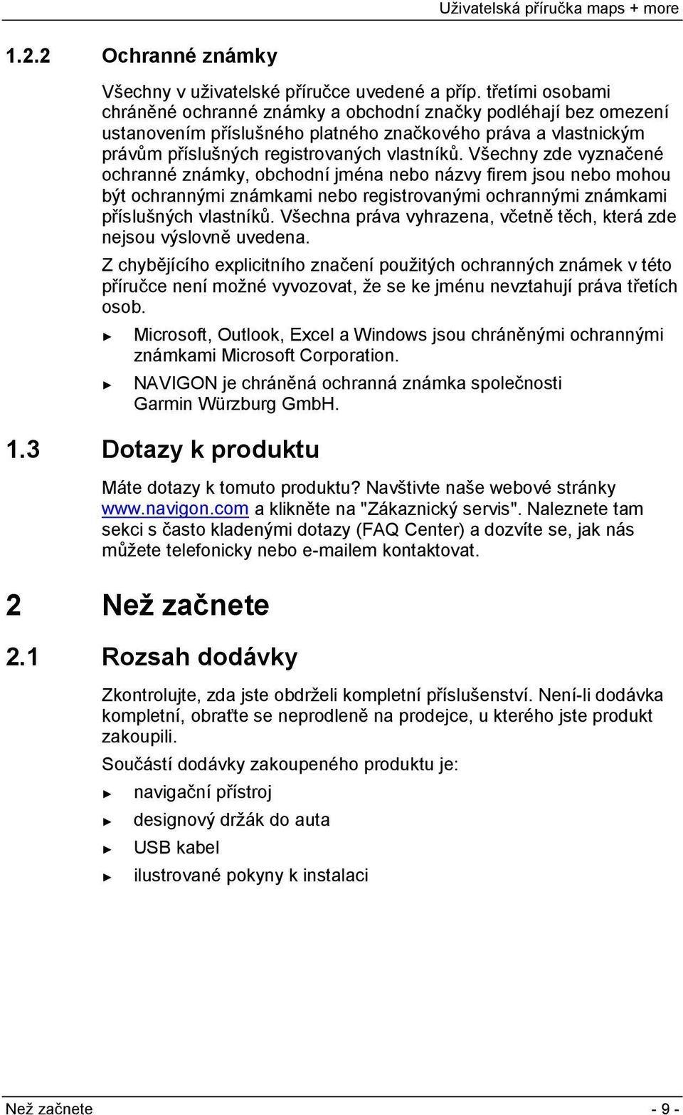 Všechny zde vyznačené ochranné známky, obchodní jména nebo názvy firem jsou nebo mohou být ochrannými známkami nebo registrovanými ochrannými známkami příslušných vlastníků.