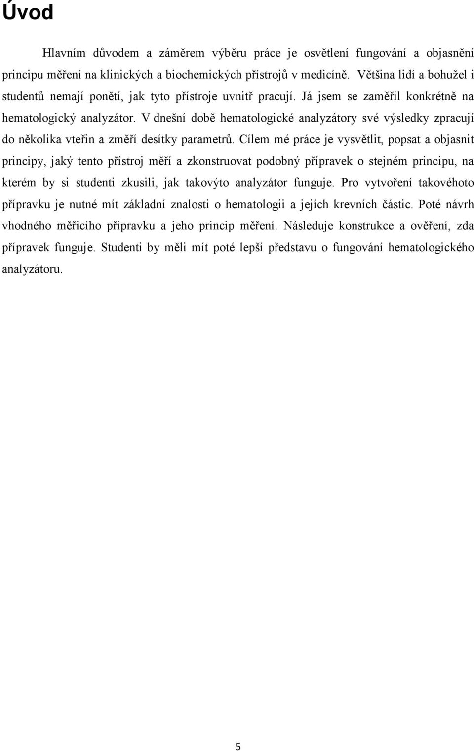 V dnešní době hematologické analyzátory své výsledky zpracují do několika vteřin a změří desítky parametrů.