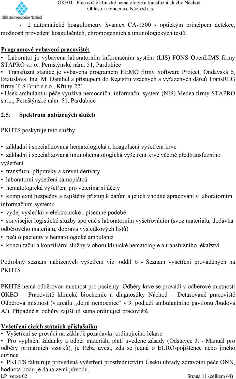 51, Pardubice Transfuzní stanice je vybavena programem HEMO firmy Software Project, Ondavská 6, Bratislava, Ing. M.