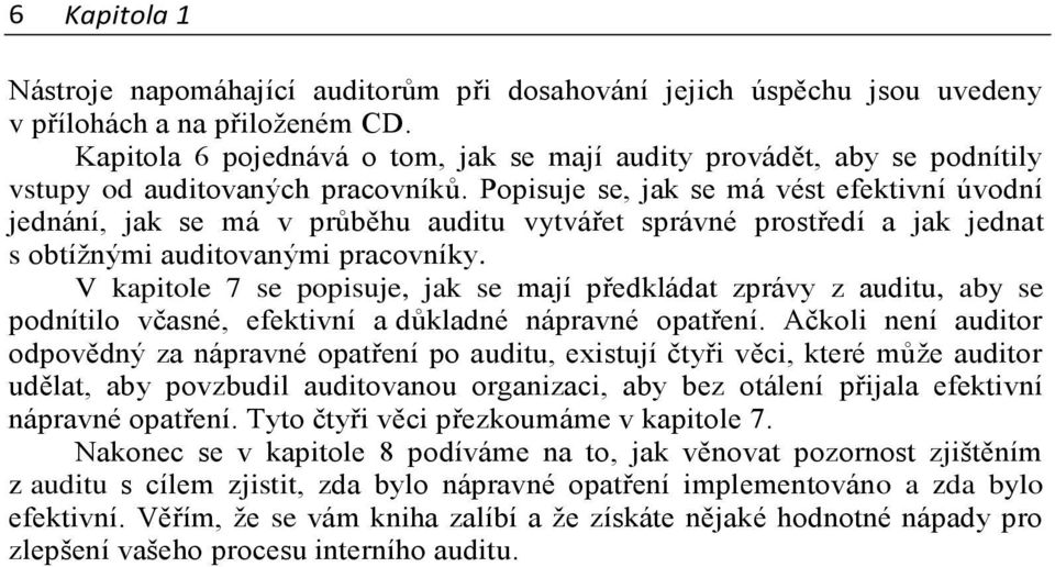 Popisuje se, jak se má vést efektivní úvodní jednání, jak se má v průběhu auditu vytvářet správné prostředí a jak jednat s obtížnými auditovanými pracovníky.