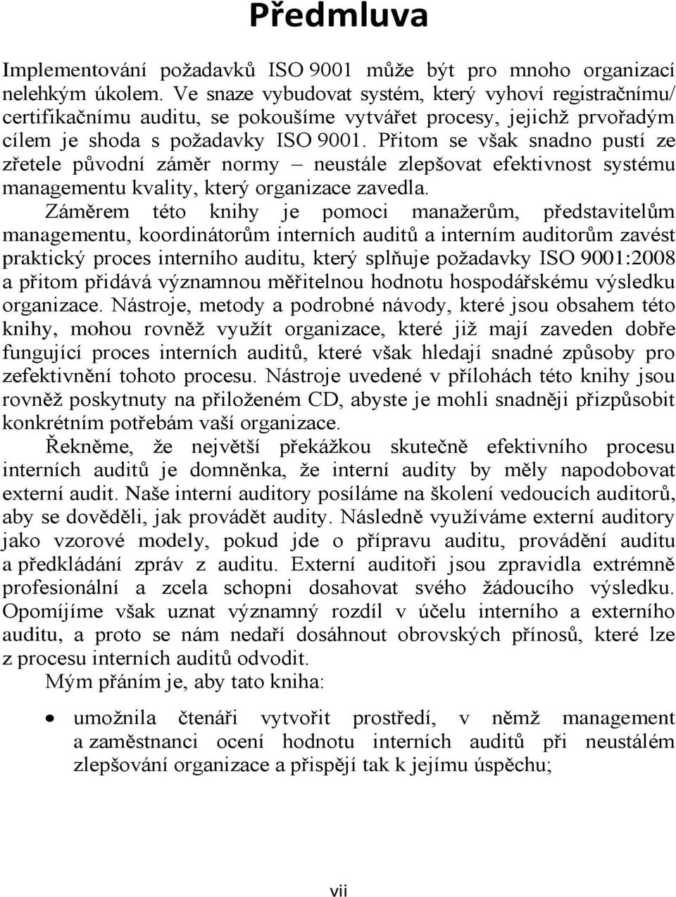 Přitom se však snadno pustí ze zřetele původní záměr normy neustále zlepšovat efektivnost systému managementu kvality, který organizace zavedla.