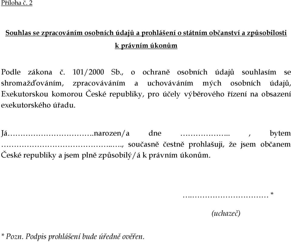 , o ochraně osobních údajů souhlasím se shromažďováním, zpracováváním a uchováváním mých osobních údajů, Exekutorskou komorou České